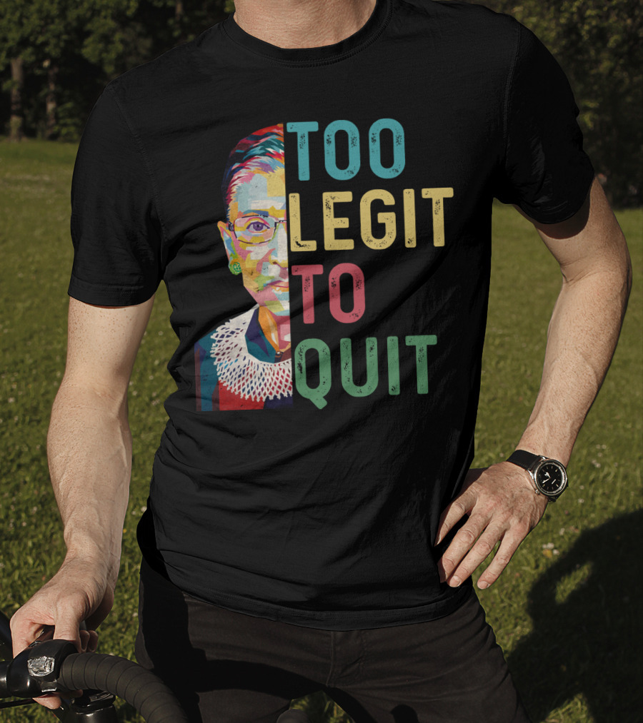Too Legit To Quit RBG T-Shirt
