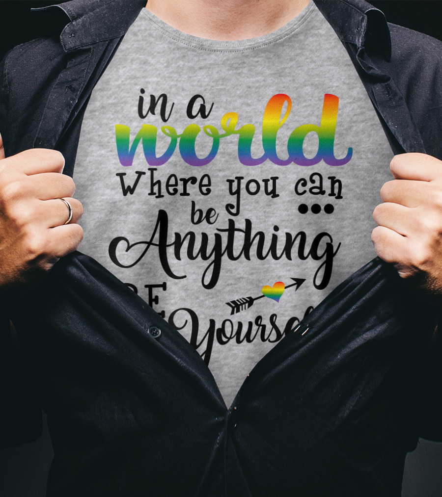 In A World Where You Can Be Anything Be Yourself Rainbow Arrow Heart T-Shirt