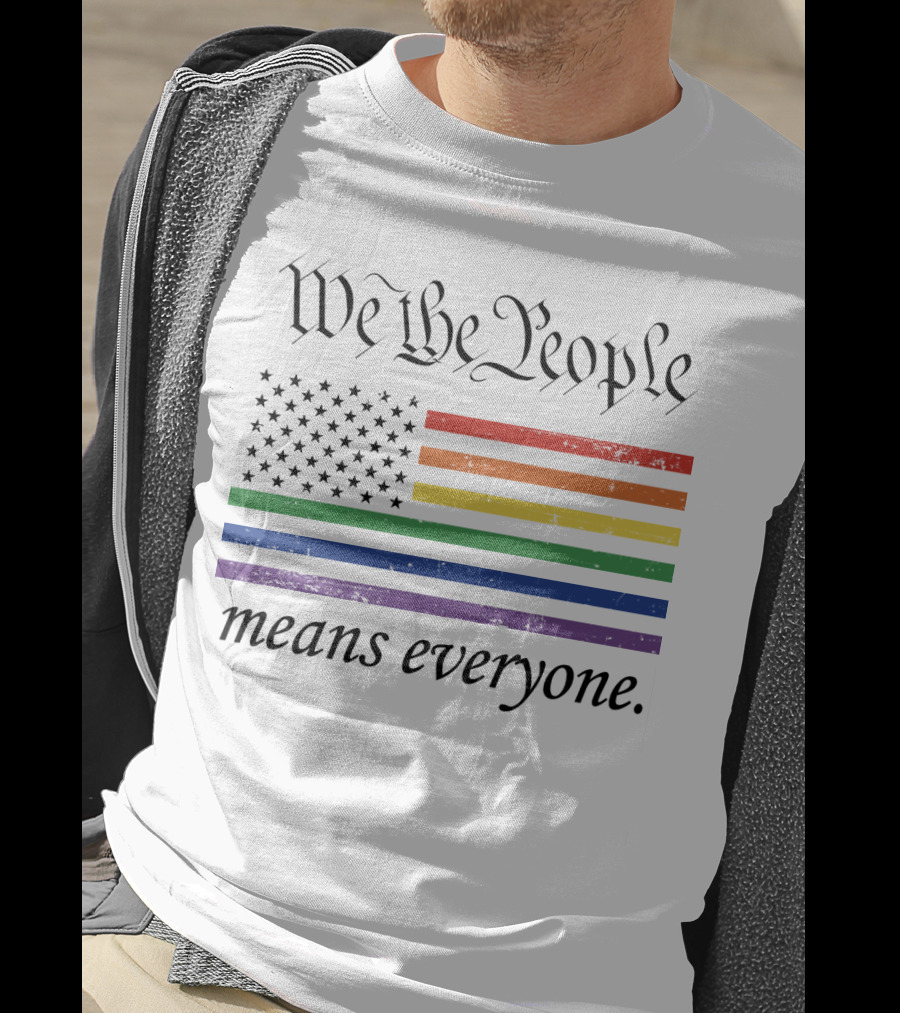 We The People Rainbow Flag Means Everyone T-Shirt