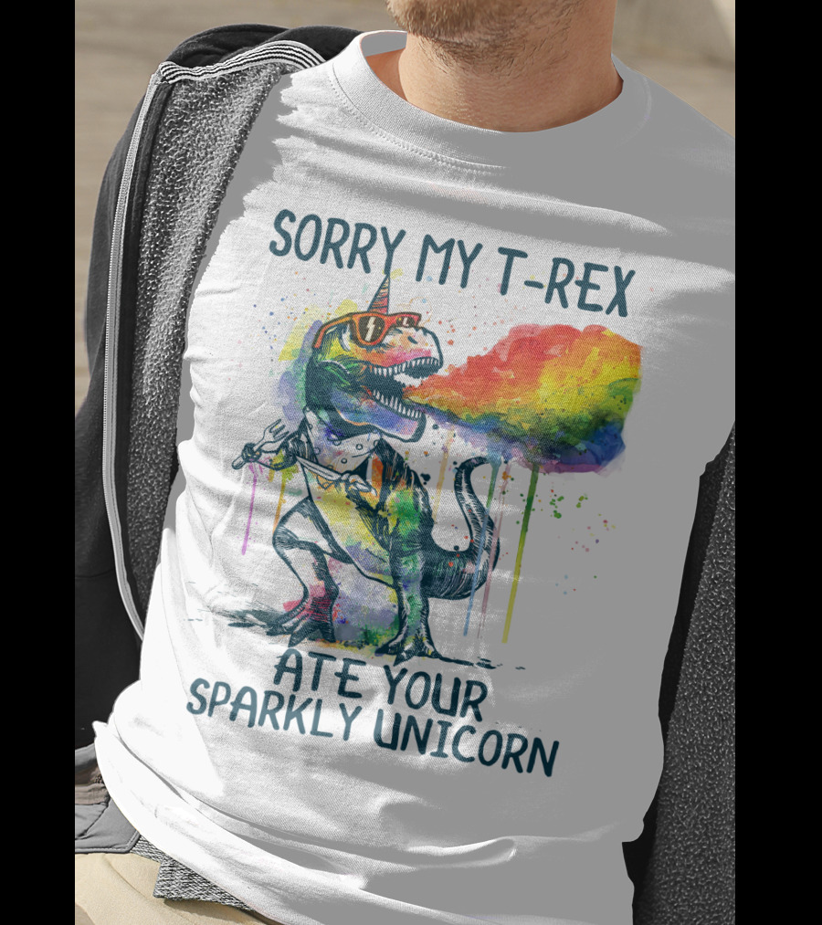 Sorry My T-Rex Ate Your Sparkly Unicorn T-Shirt