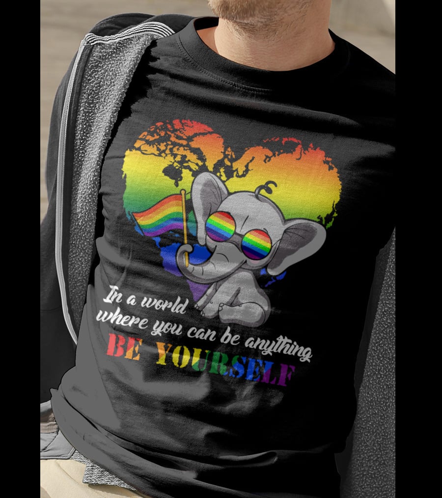 In A World Where You Can Be Anything Be Yourself Rainbow Elephant Pride T-Shirt