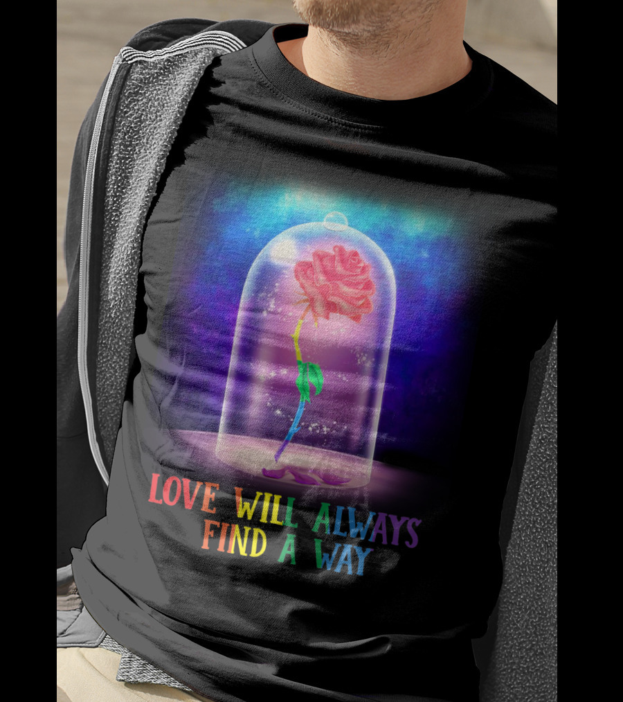Love Will Always Find A Way Enchanted Rose Under Glass Dome T-Shirt