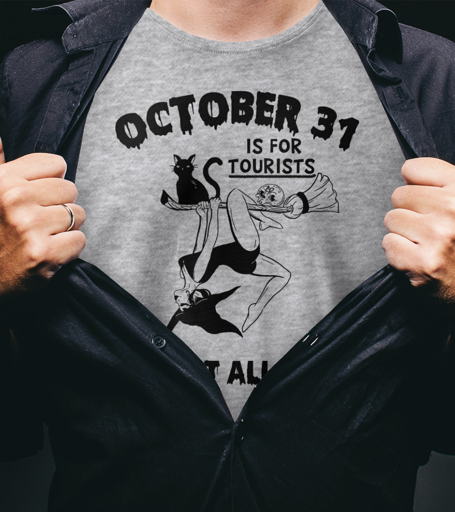 October 31 Is For Tourists I Live It All Year T-Shirt