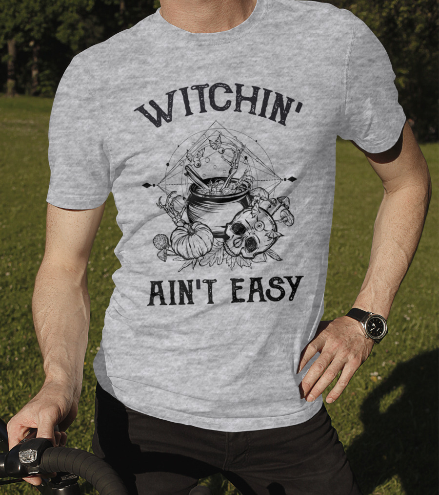 Witchin' Ain't Easy Cauldron Skull Pumpkin Mystical T-Shirt