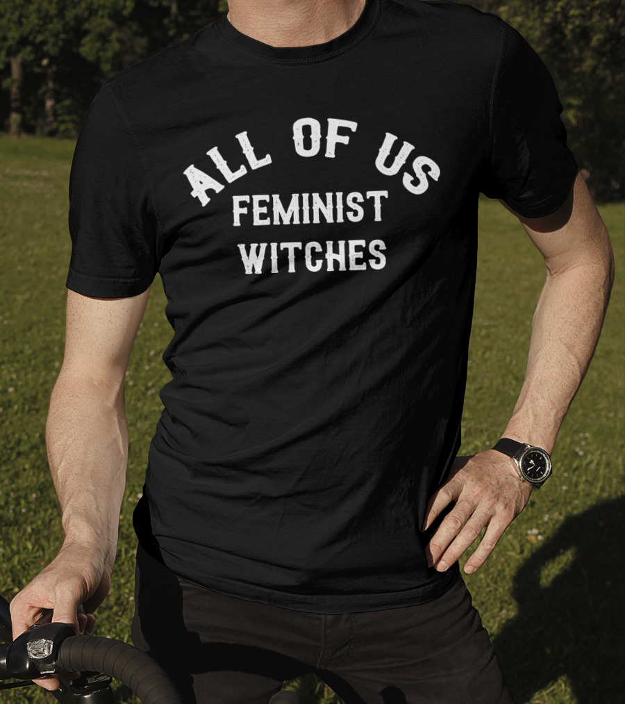 All Of Us Feminist Witches T-Shirt