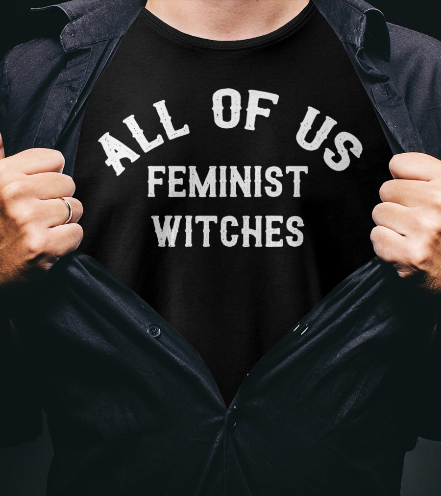 All Of Us Feminist Witches T-Shirt