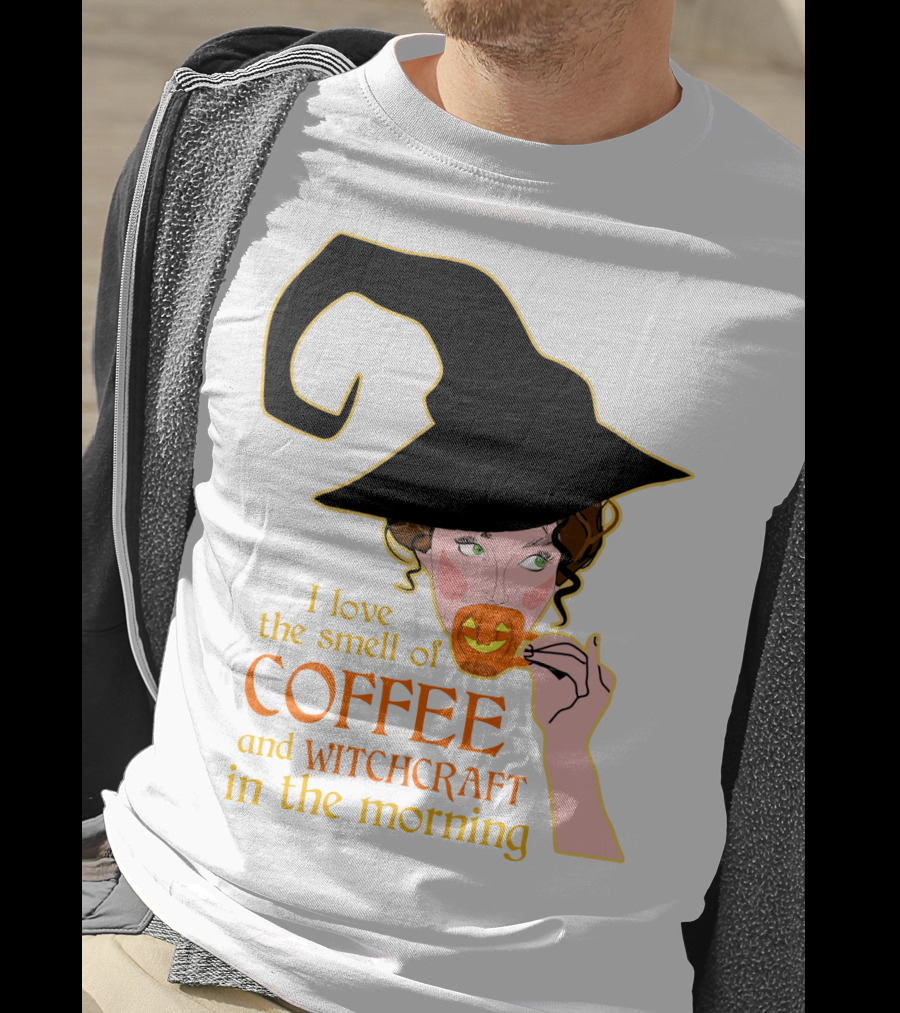 I Love The Smell Of Coffee And Witchcraft In The Morning T-Shirt