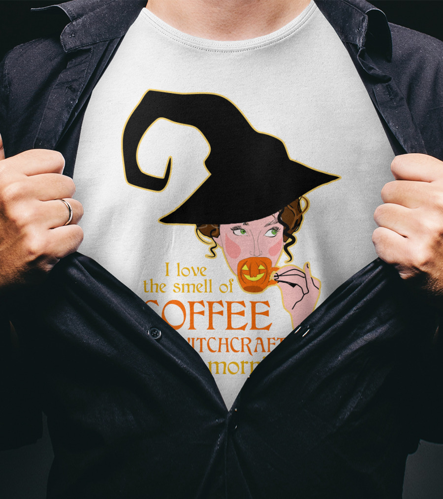 I Love The Smell Of Coffee And Witchcraft In The Morning T-Shirt