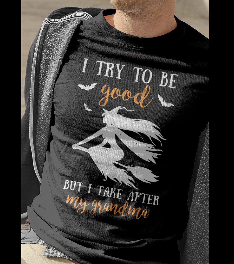 I Try To Be Good But I Take After My Grandma T-Shirt