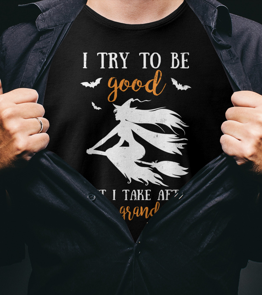 I Try To Be Good But I Take After My Grandma T-Shirt