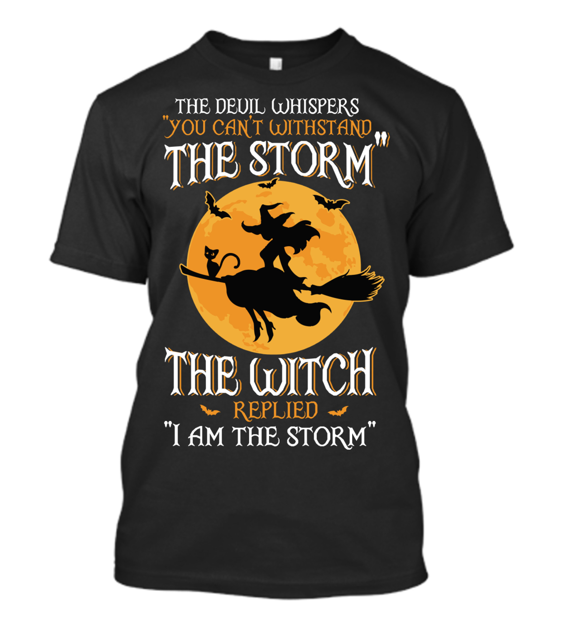 The Devil Whispers You Can't Withstand The Storm The Witch Replied I Am The Storm T-Shirt