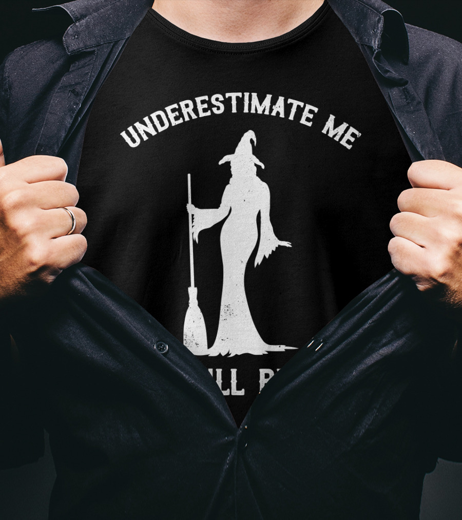 Underestimate Me That'll Be Fun Witch T-Shirt