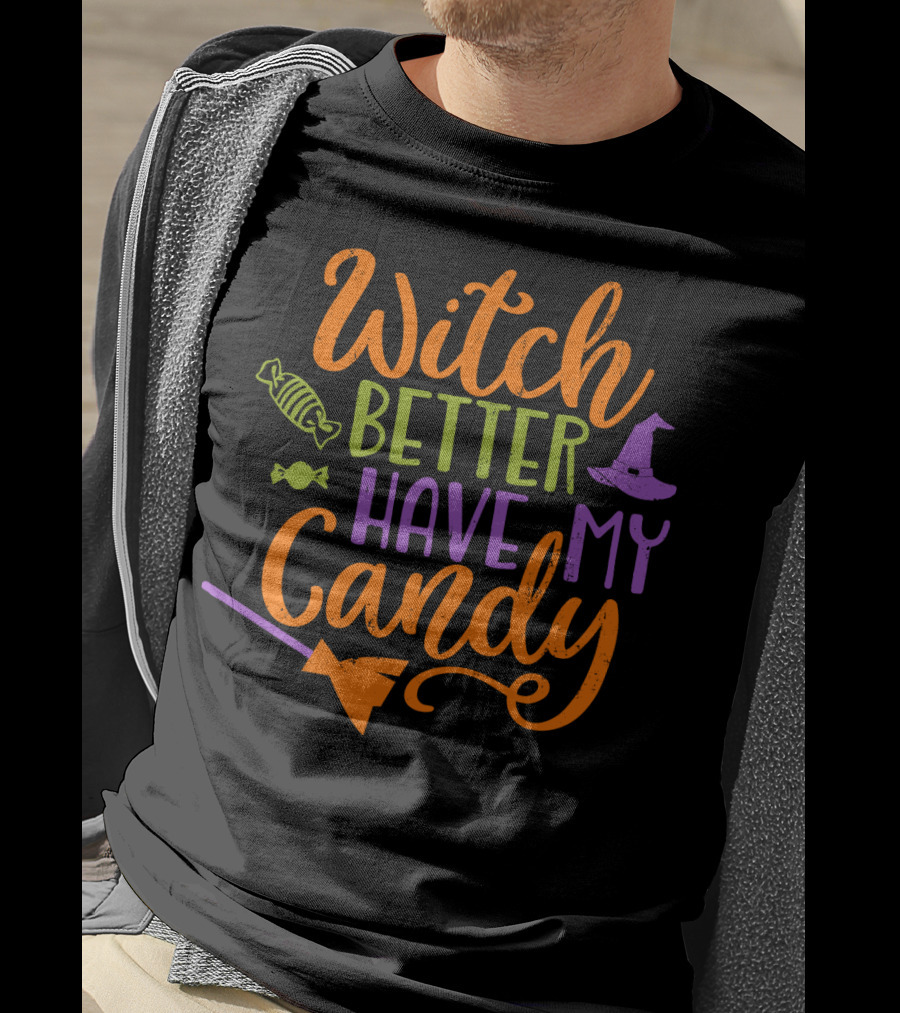 Witch Better Have My Candy Broom Halloween Hat Candy T-Shirt