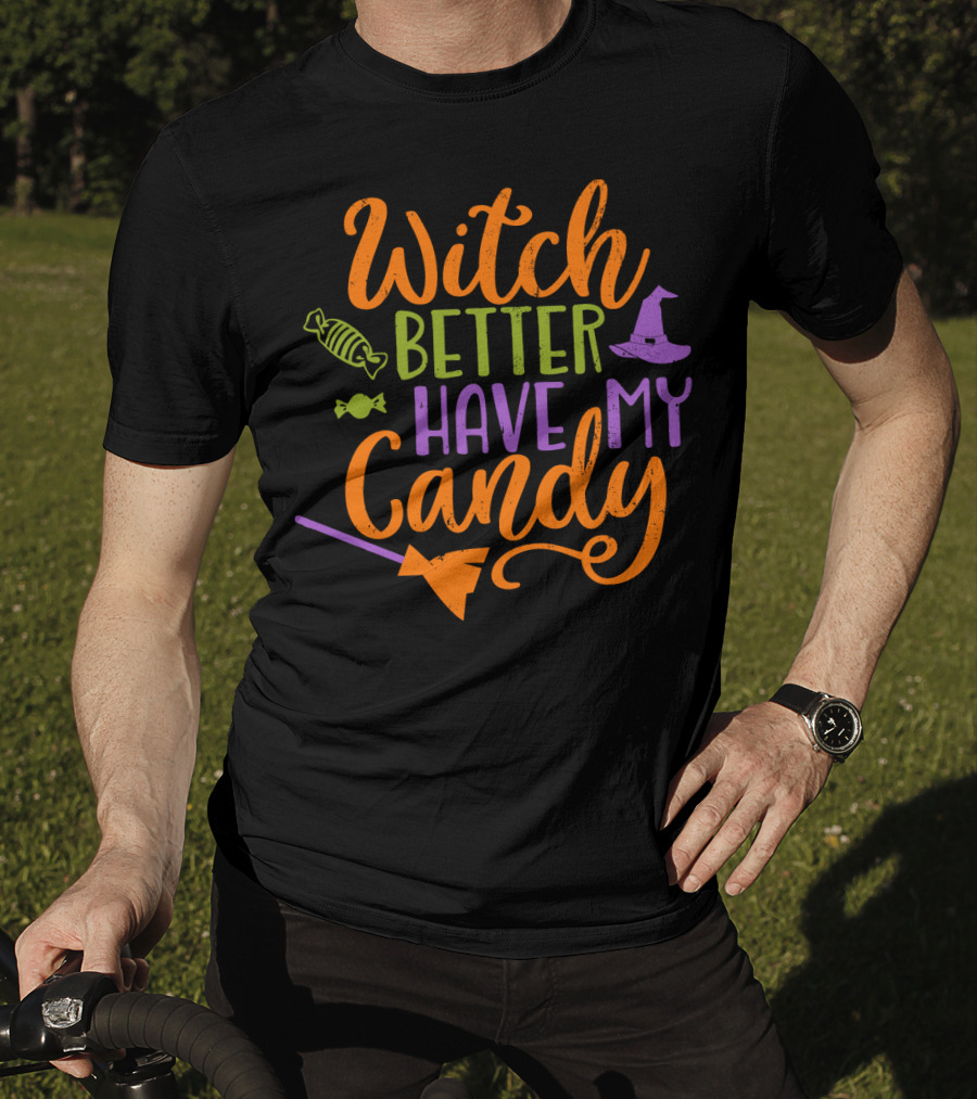 Witch Better Have My Candy Broom Halloween Hat Candy T-Shirt