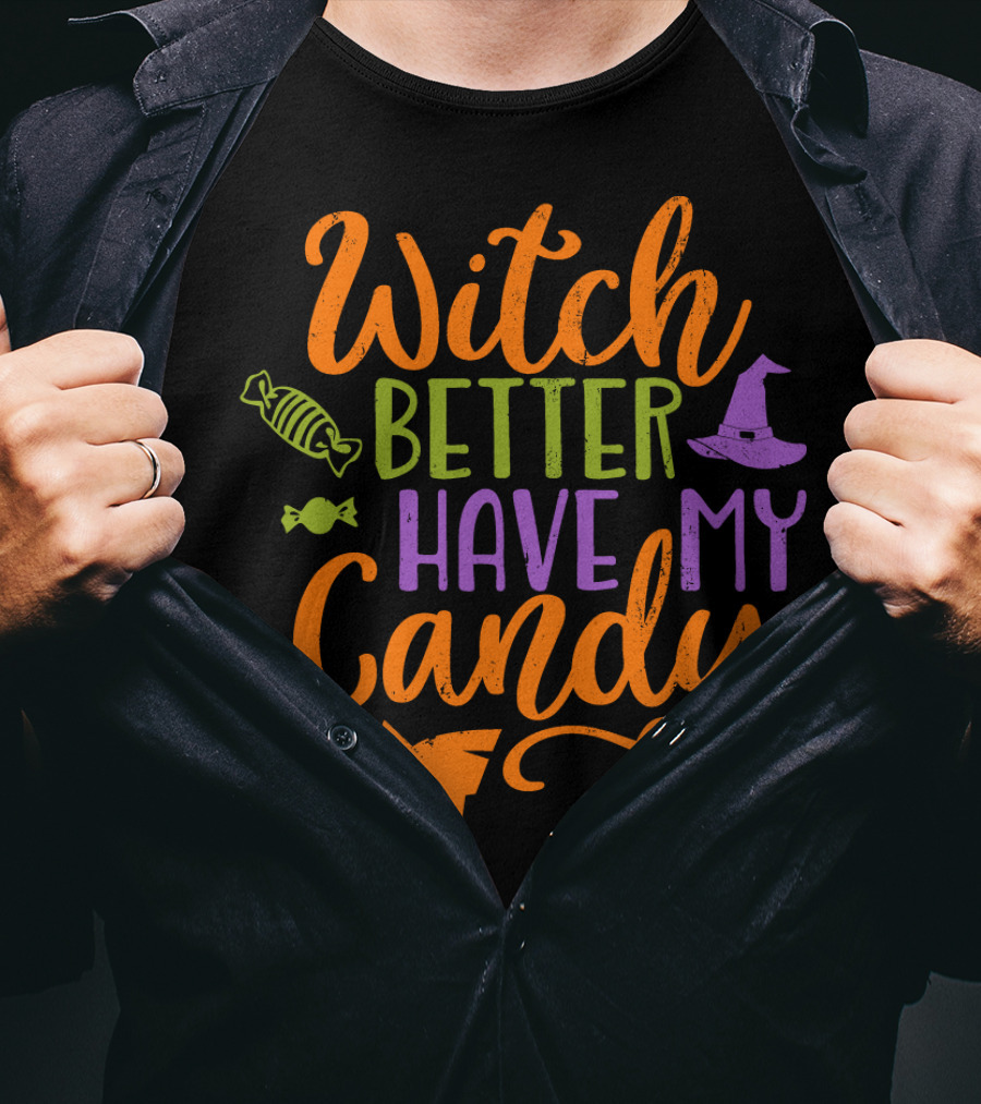 Witch Better Have My Candy Broom Halloween Hat Candy T-Shirt