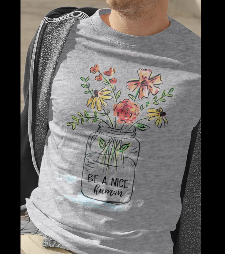 Be A Nice Human Flower Jar T-Shirt