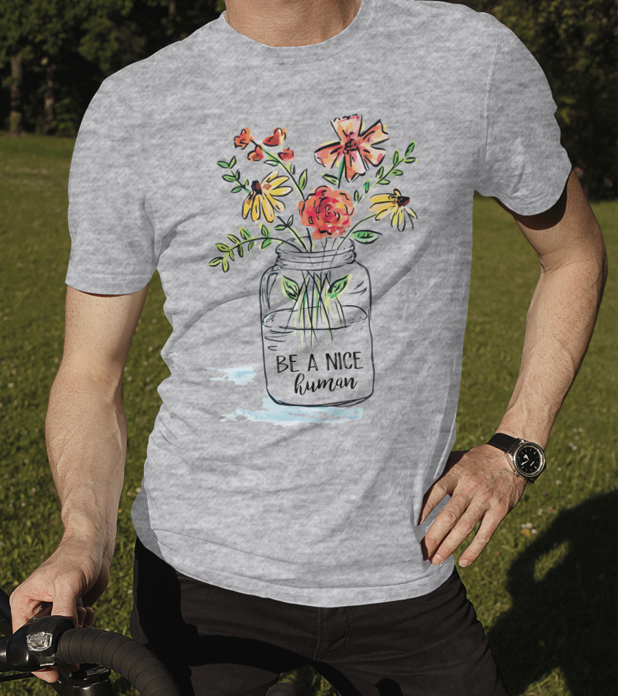 Be A Nice Human Flower Jar T-Shirt