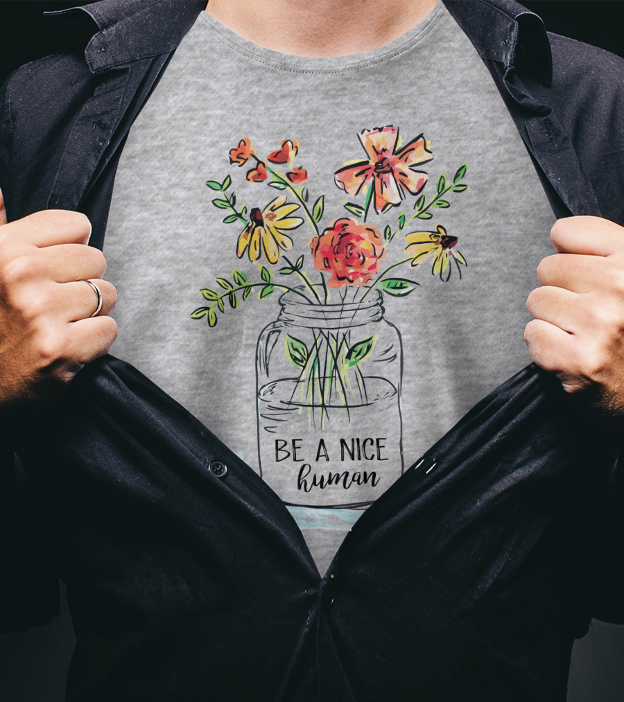 Be A Nice Human Flower Jar T-Shirt