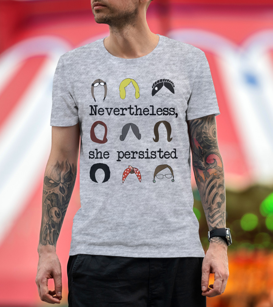 Nevertheless She Persisted Icons of Strength and Resilience T-Shirt