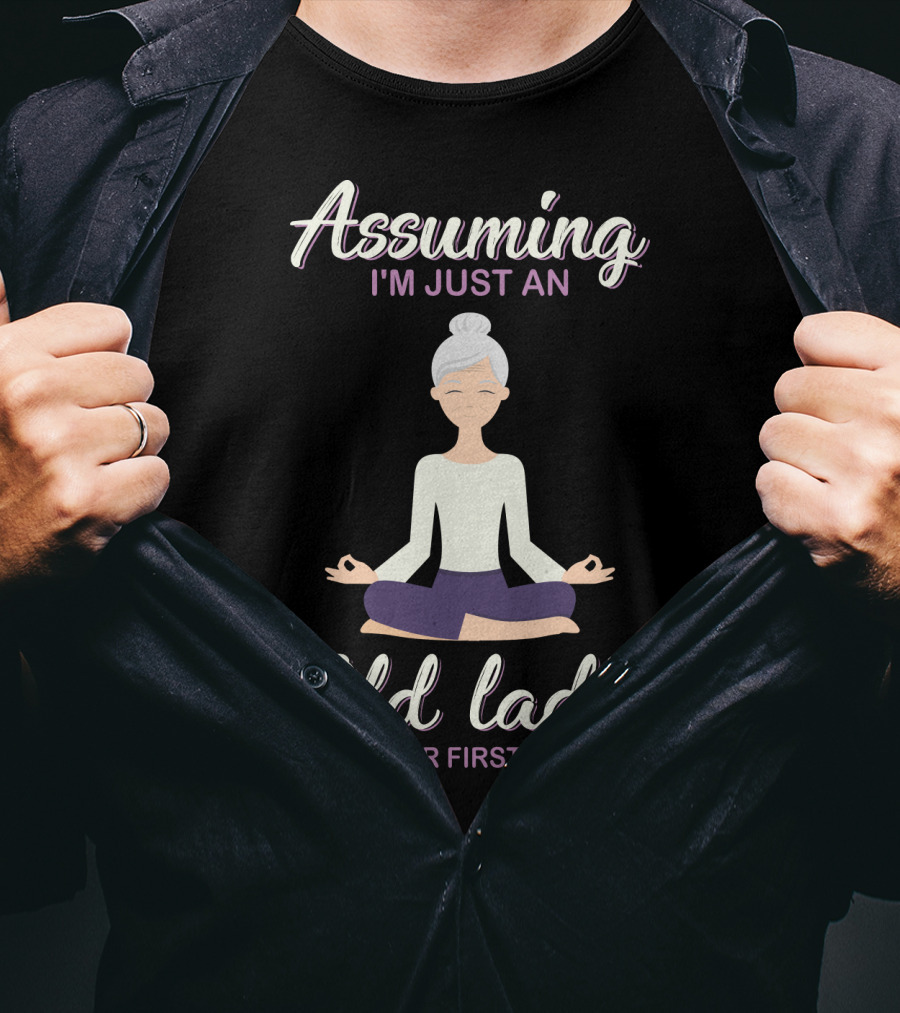 Assuming I'm Just An Old Lady Was Your First Mistake Yoga Pose T-Shirt