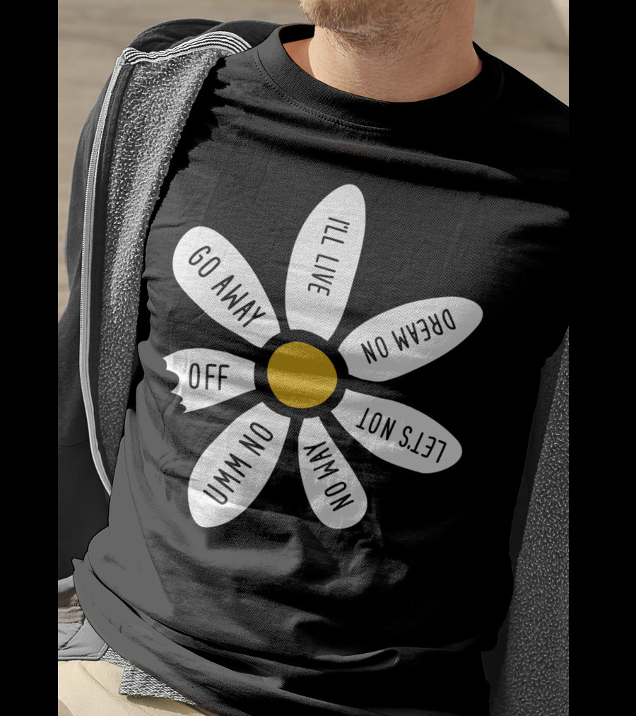 Go Away UMM NO OFF I'll Live Dream On No Way Let's Not T-Shirt
