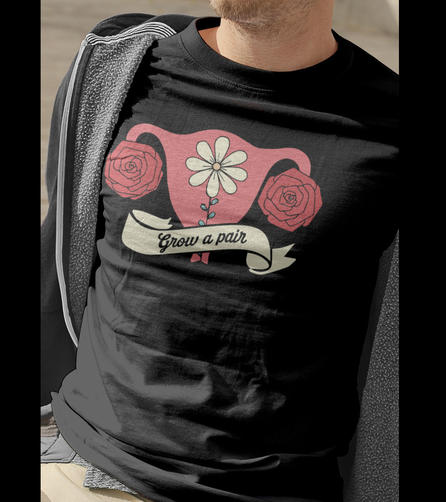 Grow A Pair Uterus With Roses And Daisy T-Shirt