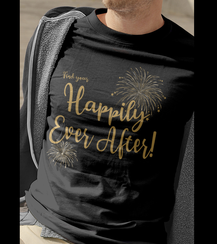 Find Your Happily Ever After Fireworks T-Shirt