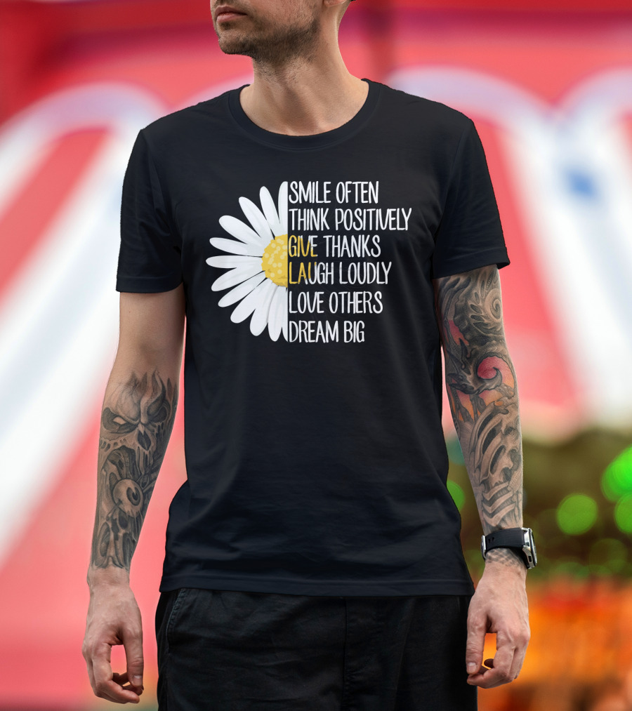 Smile Often Think Positively Give Thanks Laugh Loudly Love Others Dream Big T-Shirt