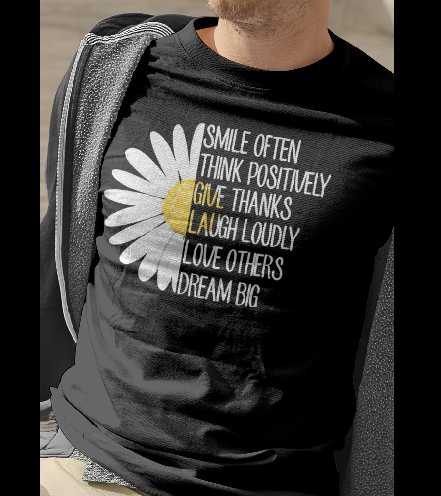 Smile Often Think Positively Give Thanks Laugh Loudly Love Others Dream Big T-Shirt