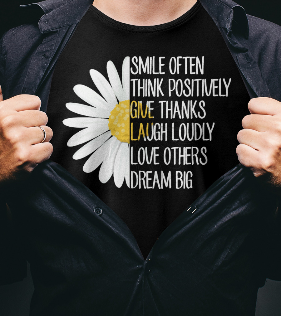 Smile Often Think Positively Give Thanks Laugh Loudly Love Others Dream Big T-Shirt