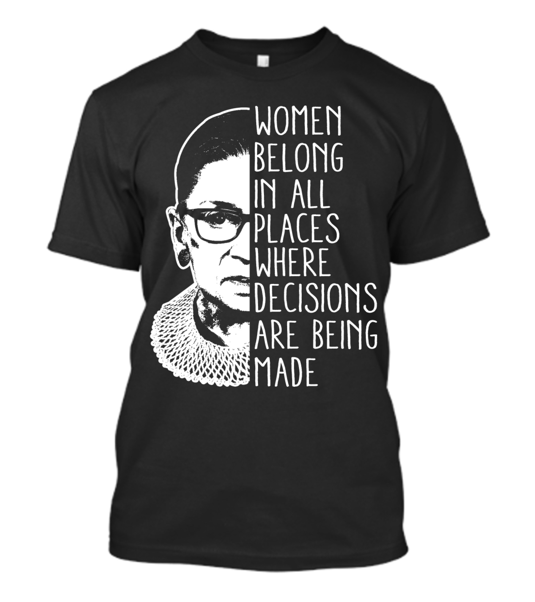 Women Belong In All Places Where Decisions Are Being Made T-Shirt