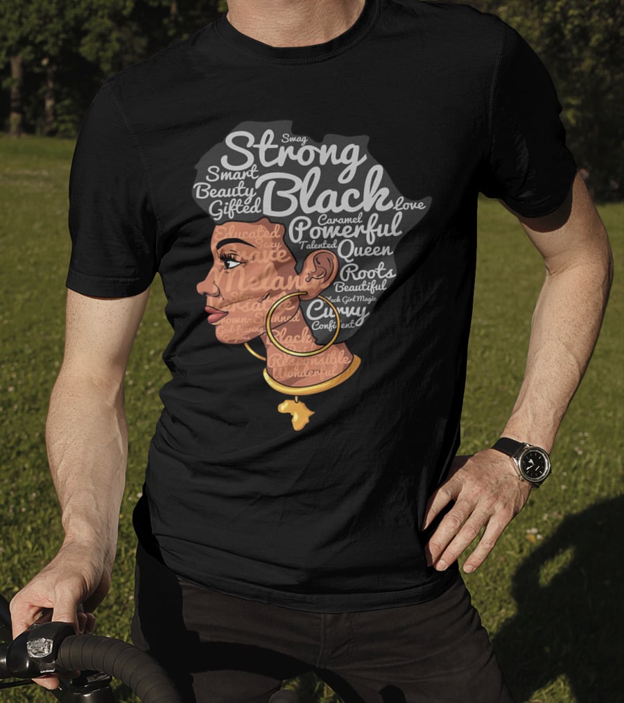 Strong Black Beautiful Powerful Queen Smart Talented Confident Gifted T-Shirt