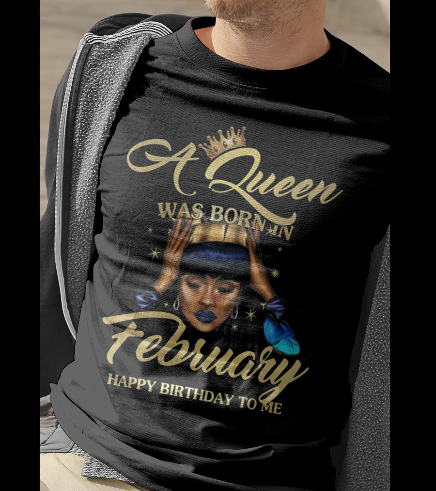 A Queen Was Born In February Happy Birthday To Me T-Shirt