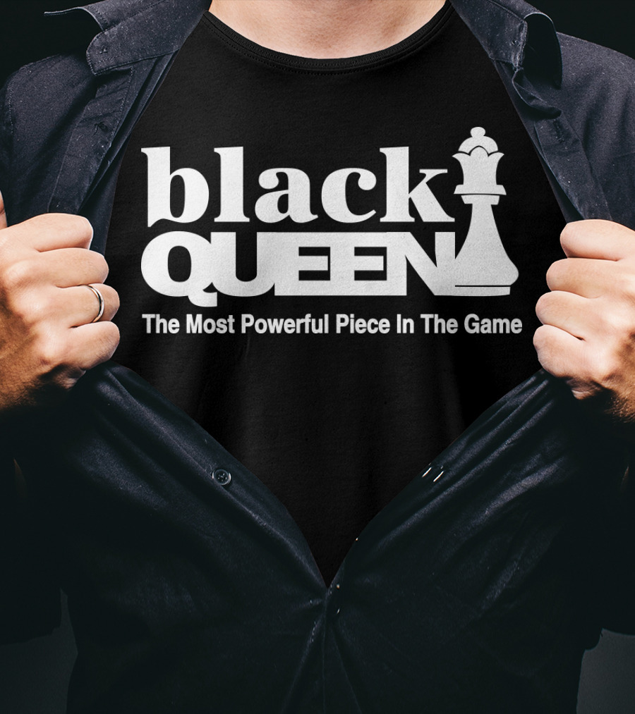Black Queen The Most Powerful Piece In The Game T-Shirt