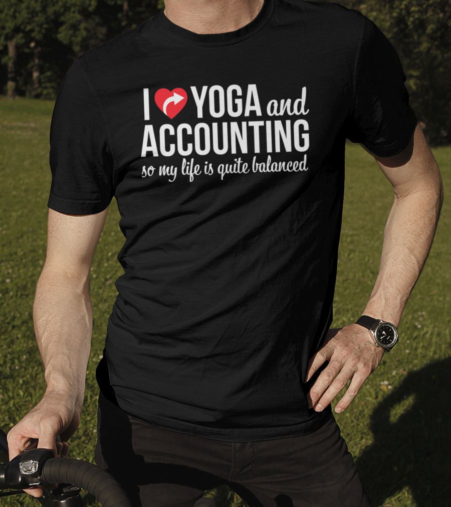 I Love Yoga And Accounting So My Life Is Quite Balanced T-Shirt