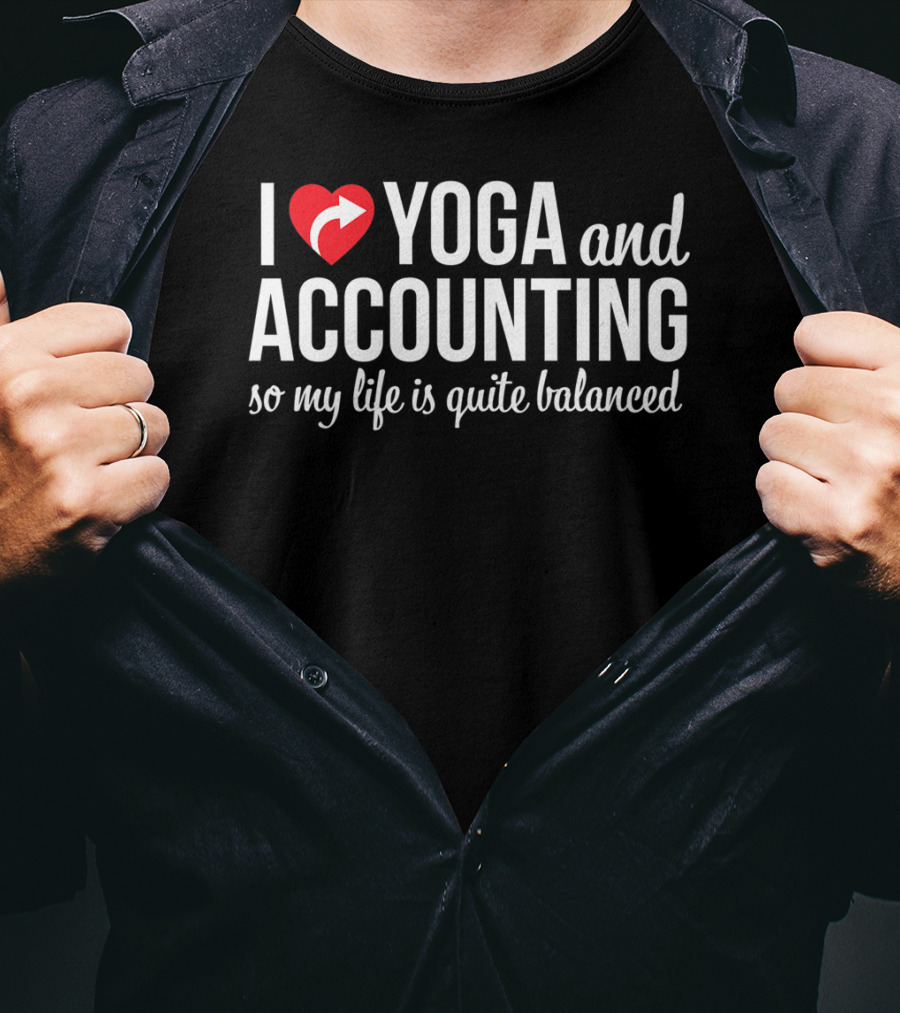 I Love Yoga And Accounting So My Life Is Quite Balanced T-Shirt