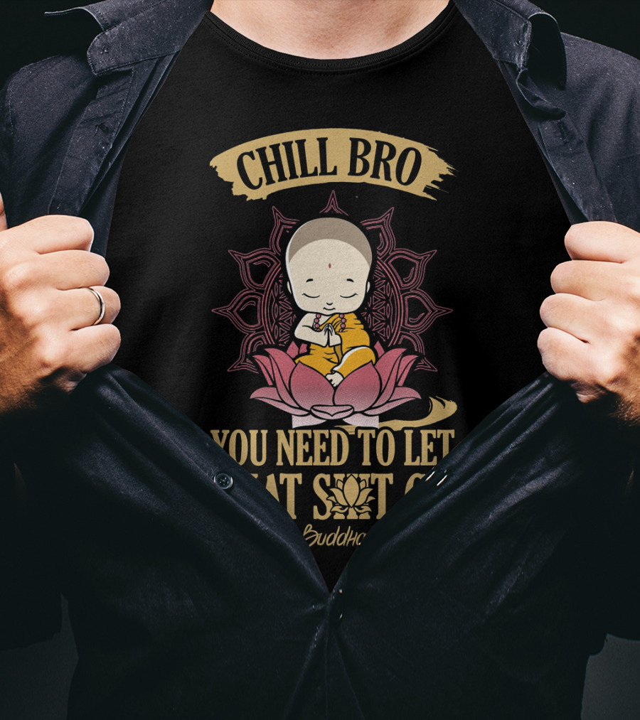 Chill Bro Buddha You Need To Let That Shit Go Zen Yoga T-Shirt