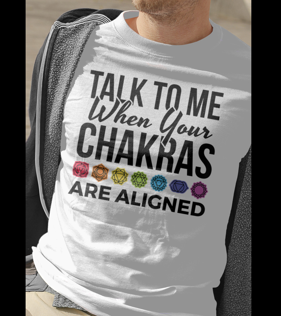 Talk To Me When Your Chakras Are Aligned 7 Chakras Symbol Meditation Yoga T-Shirt