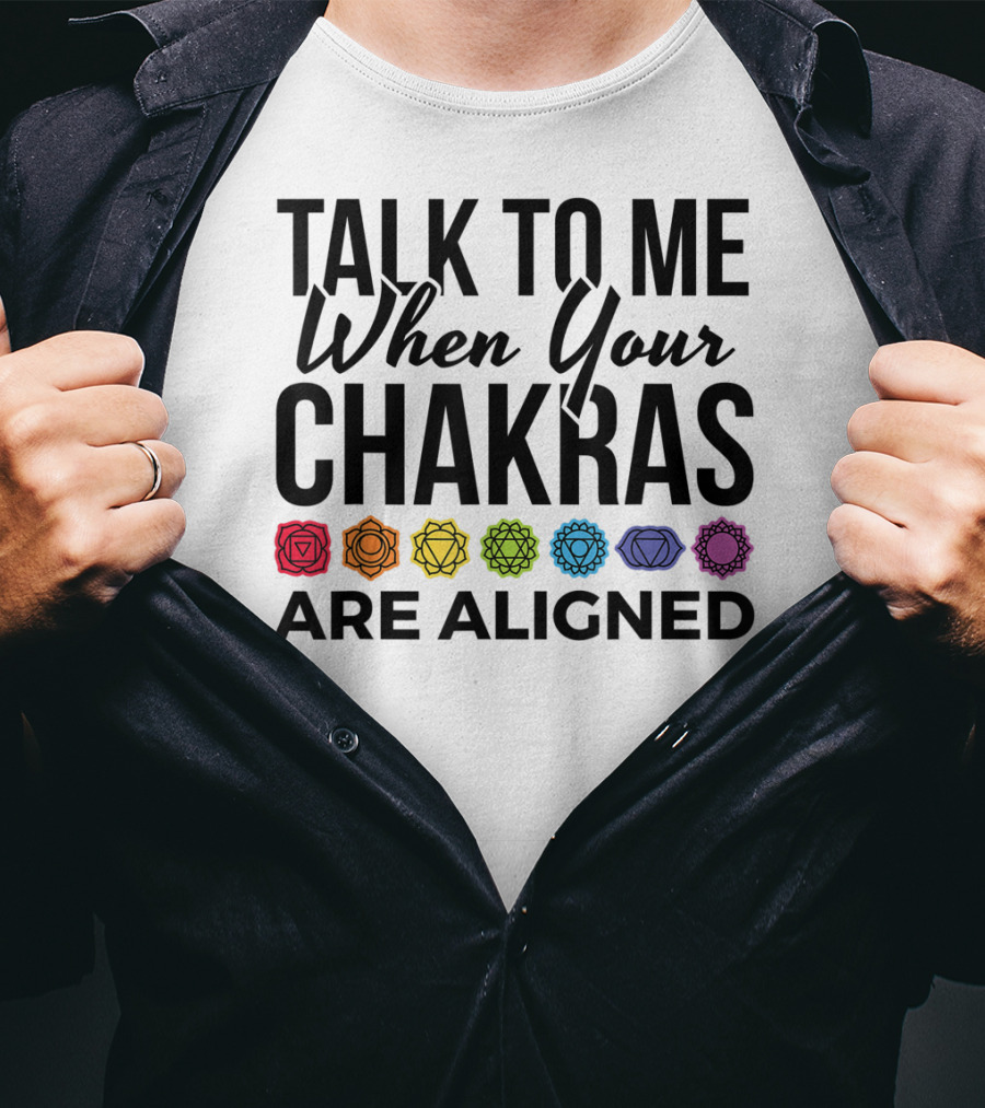 Talk To Me When Your Chakras Are Aligned 7 Chakras Symbol Meditation Yoga T-Shirt