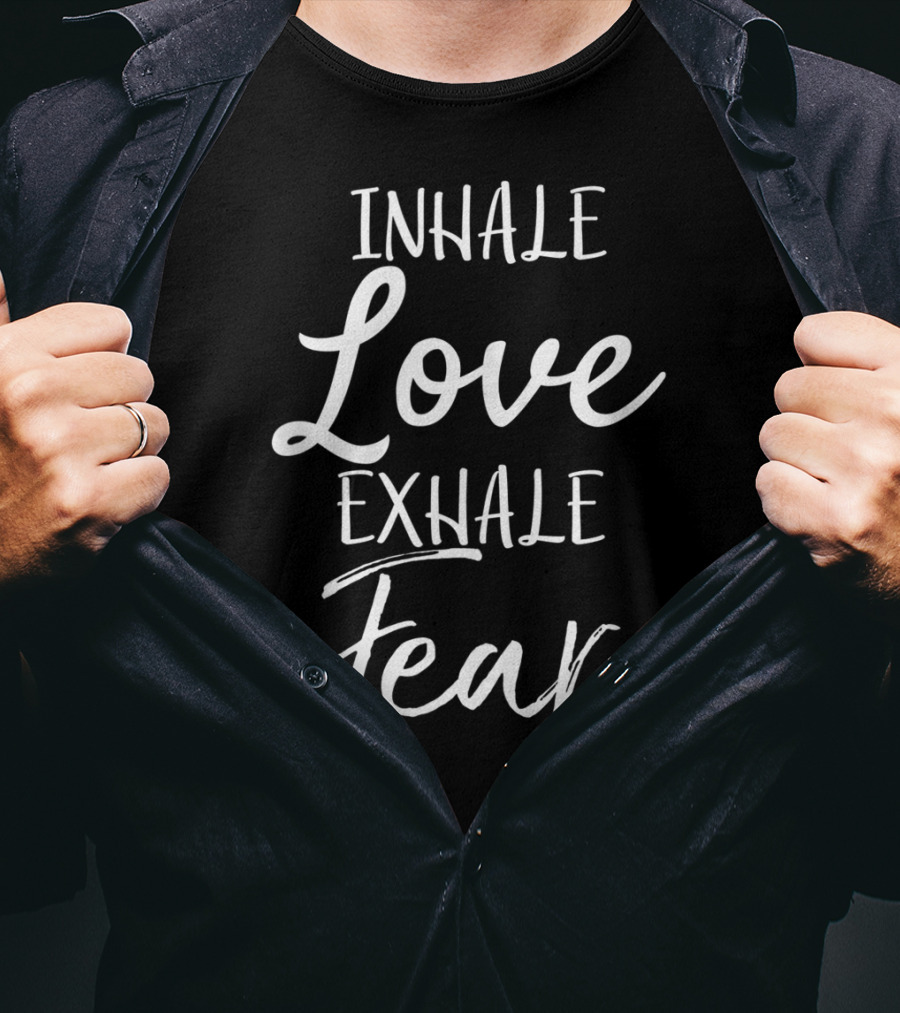 Inhale Love Exhale Fear Christian Yoga T-Shirt