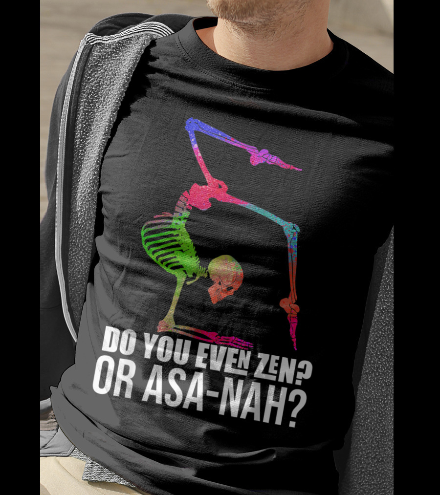 Do You Even Zen Or Asanah Vibrant Skeleton Yoga Pose T-Shirt