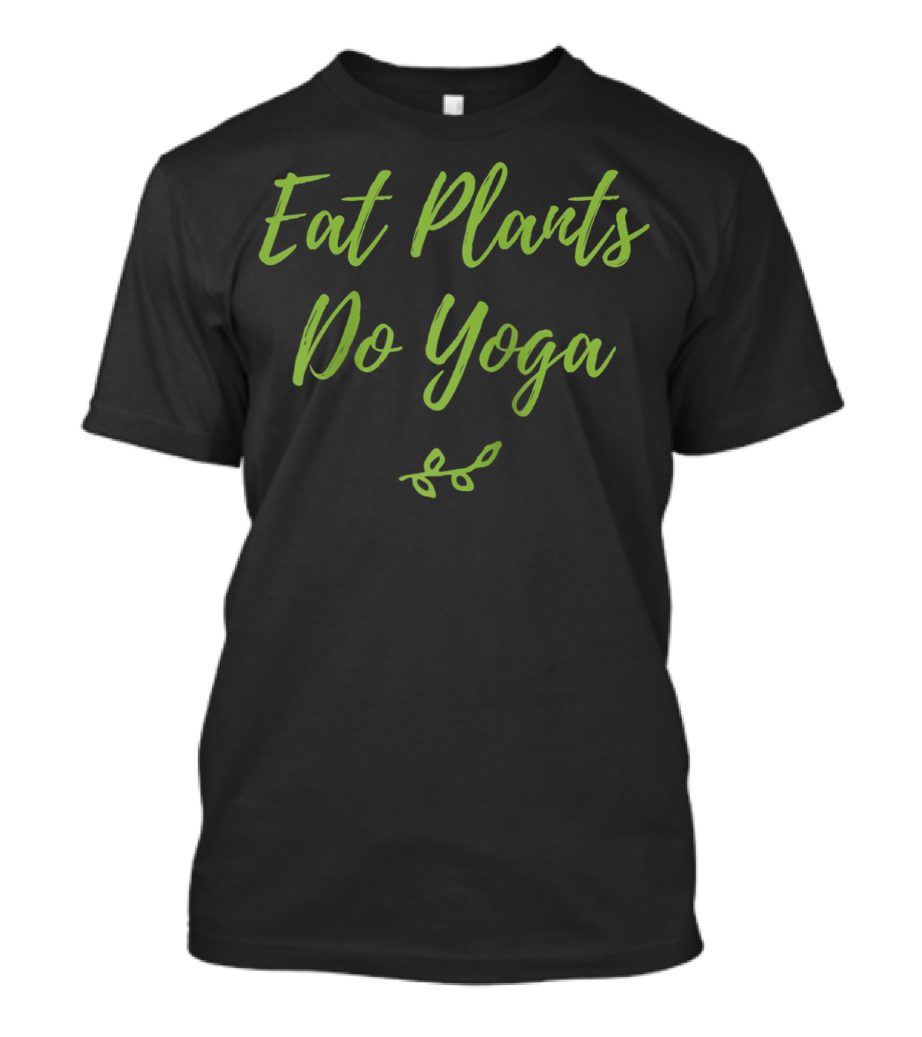 Eat Plants Do Yoga Healthy Vegan Vegetarian Leafy Lifestyle T-Shirt