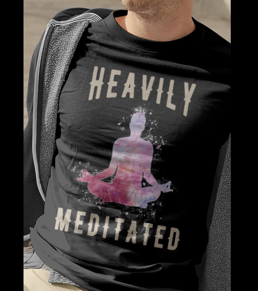 Heavily Meditated Funny Meditation Yoga Men And Women Hoody T-Shirt