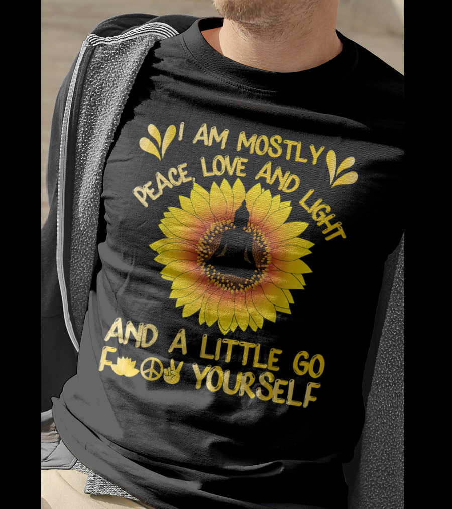 I Am Mostly Peace Love And Light Sunflower Yoga And A Little Go F Yourself T-Shirt