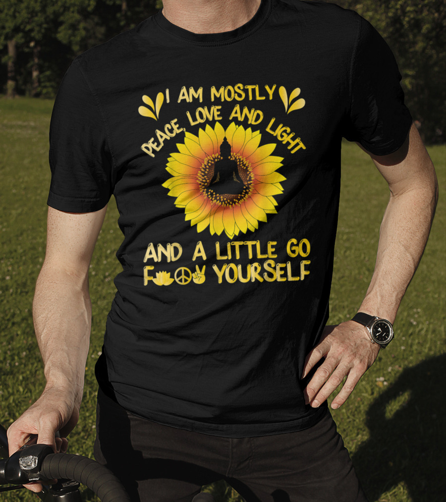I Am Mostly Peace Love And Light Sunflower Yoga And A Little Go F Yourself T-Shirt