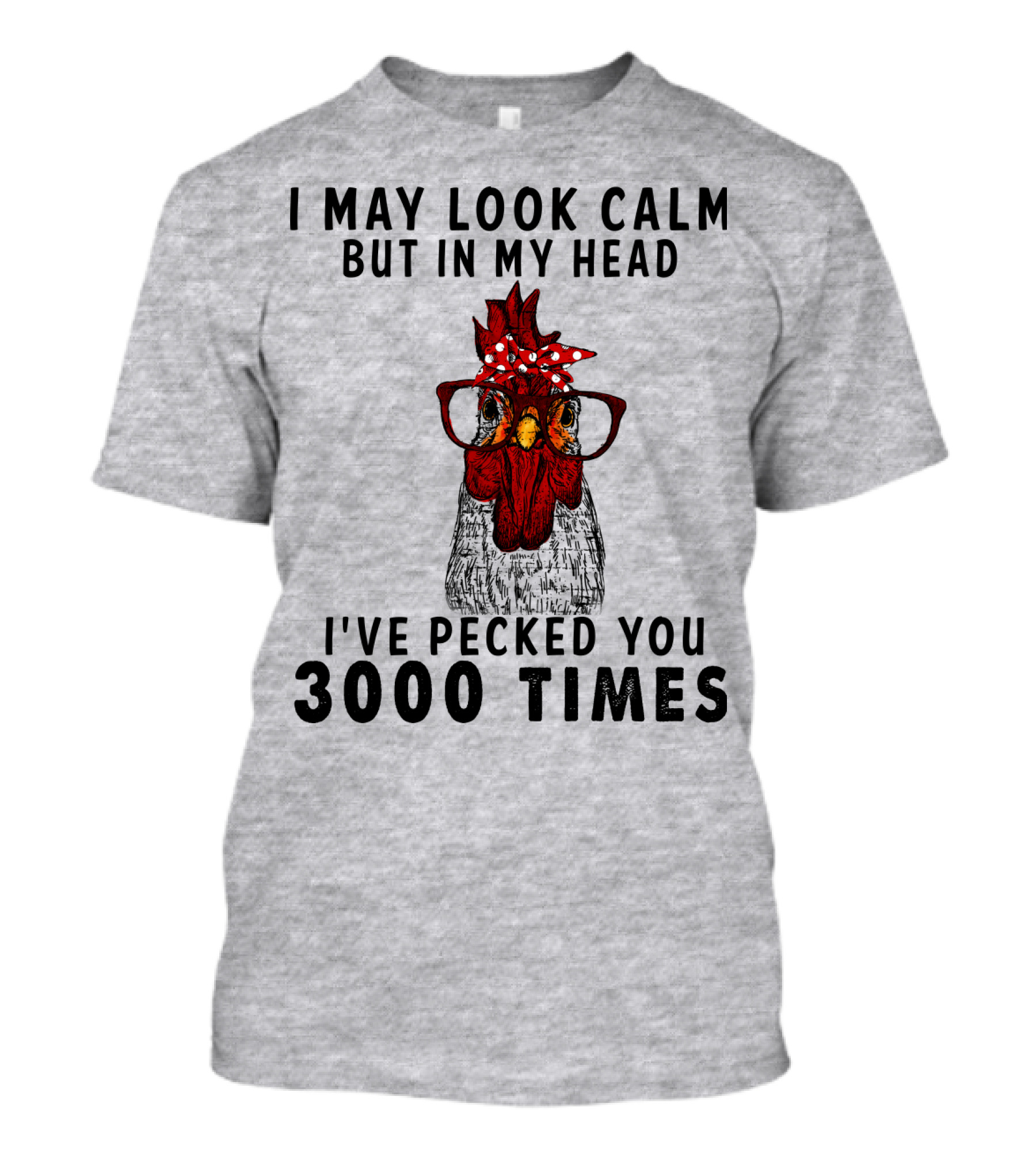I May Look Calm But In My Head I've Pecked You 3000 Times T-Shirt