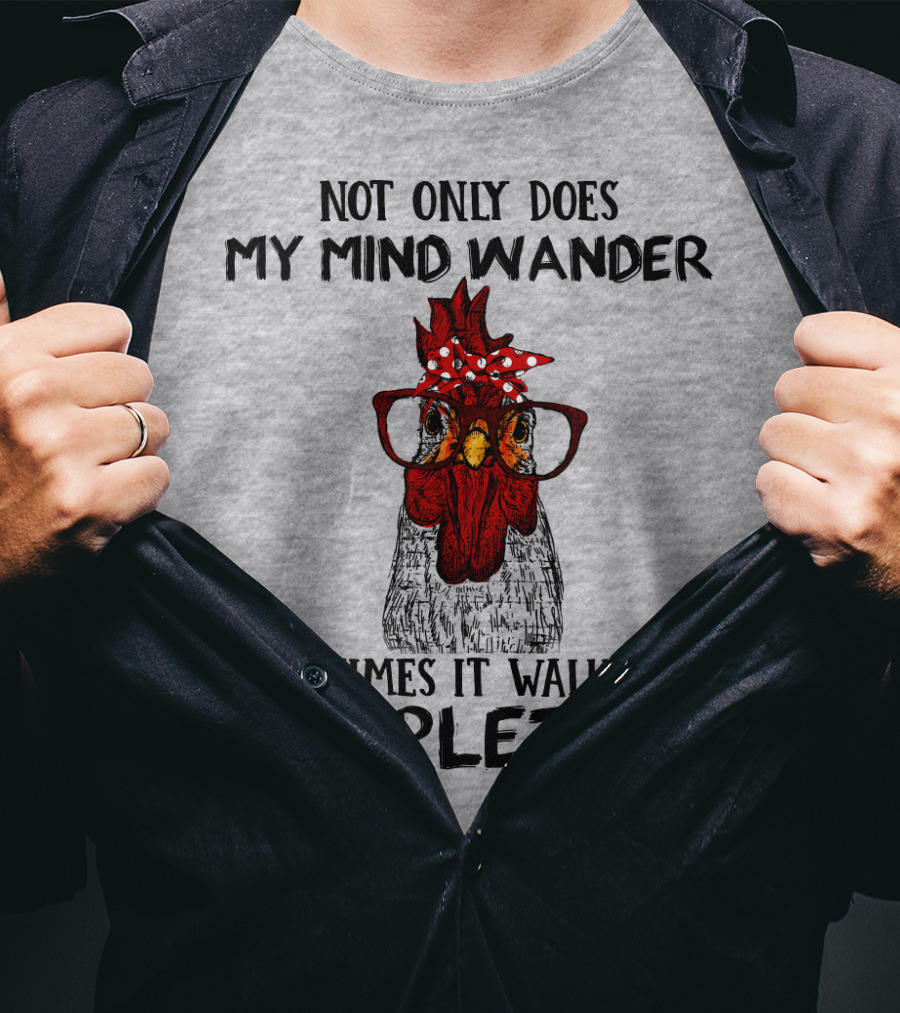 Not Only Does My Mind Wander Sometimes It Walks Off Completely Rooster With Glasses T-Shirt