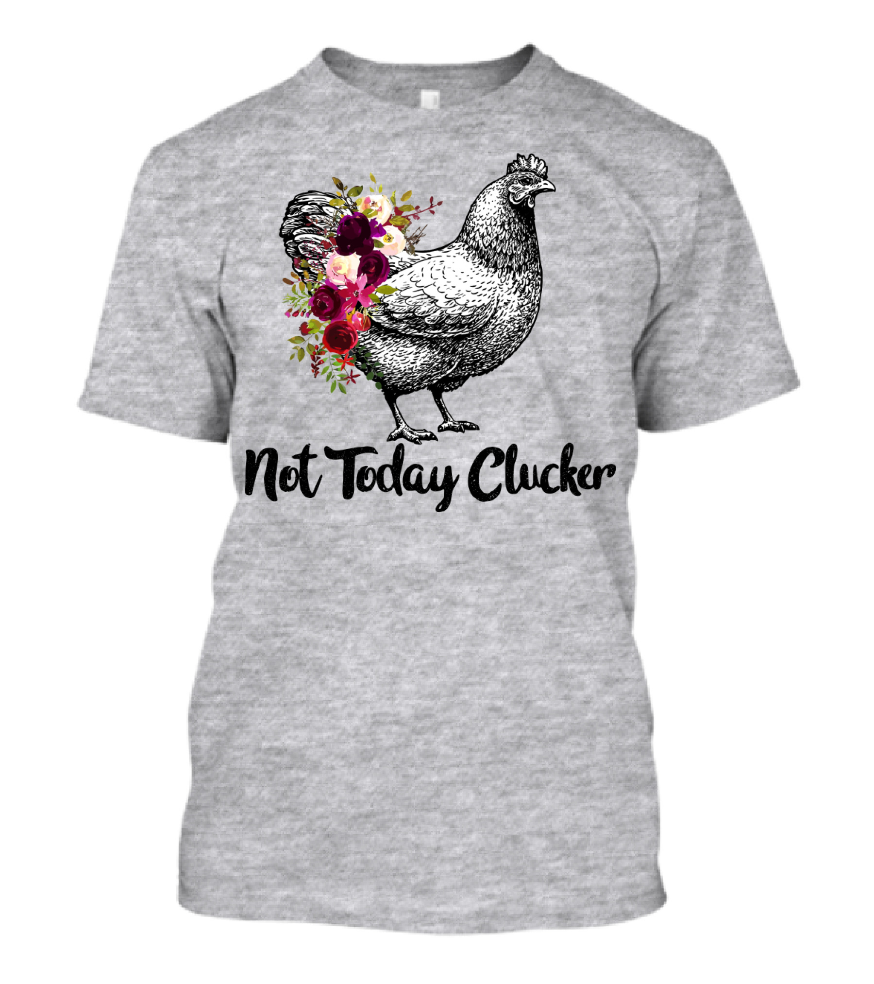 Not Today Clucker Floral Chicken Sketch T-Shirt