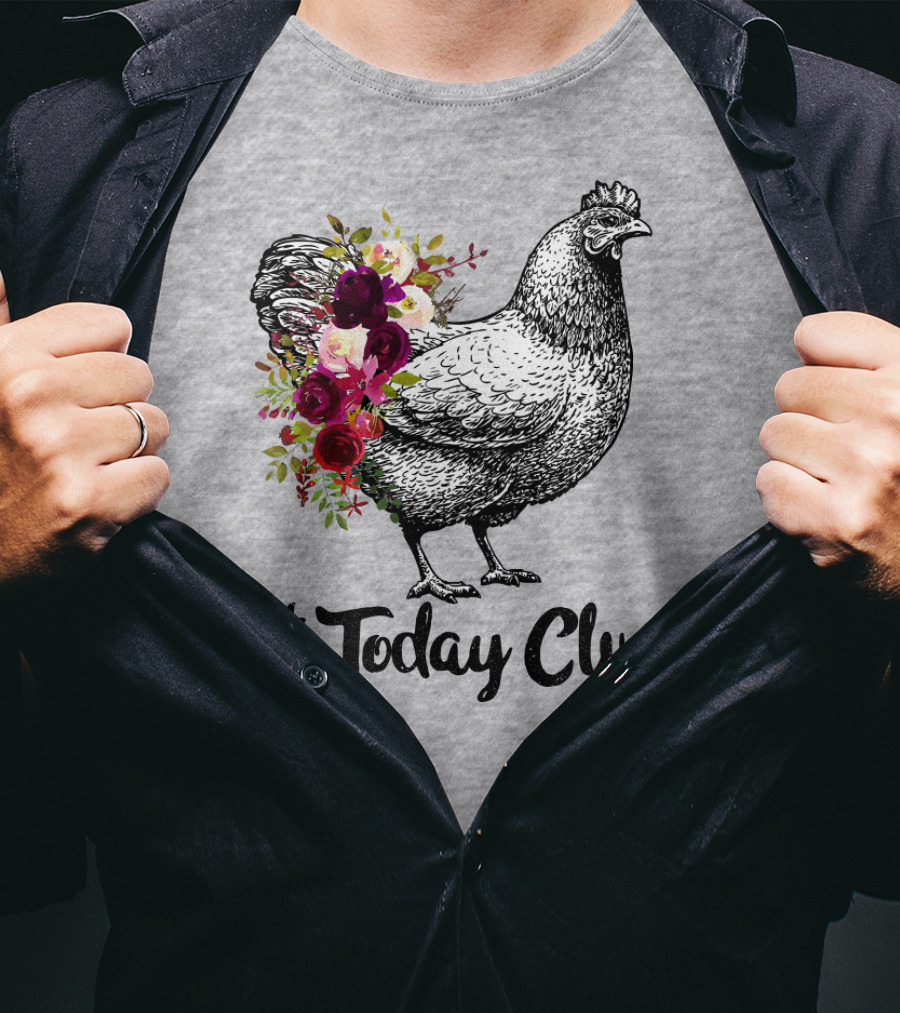 Not Today Clucker Floral Chicken Sketch T-Shirt