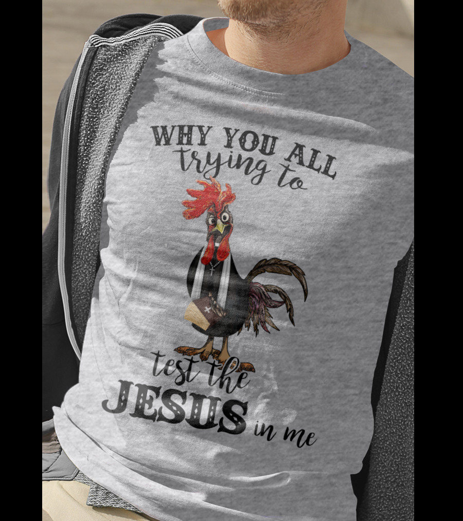 Why You All Trying To Test The Jesus In Me T-Shirt